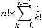 \displaystyle \Large n!\times\sum_{k=0}^{n-1}\frac{1}{k!}